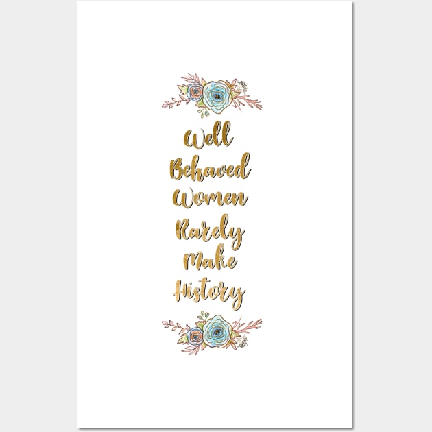 Well Behaved Women Rarely Make History Wall Art by annaleebeer